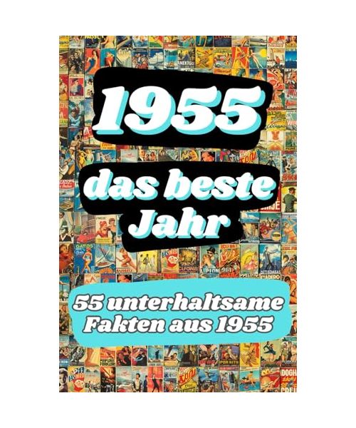 1955 - das beste Jahr: 55 unterhaltsame Fakten aus 1955