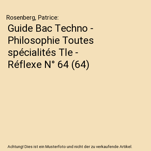 Guide Bac Techno - Philosophie Toutes spécialités Tle - Réflexe N° 64 (64)