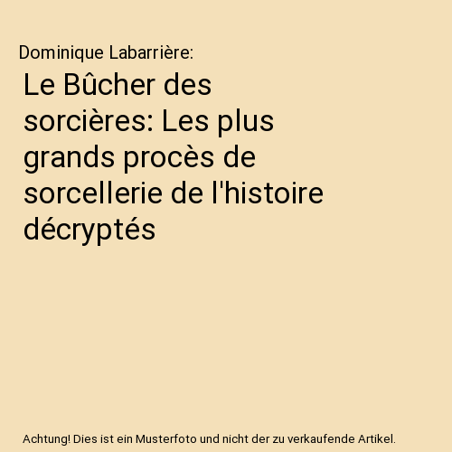Le Bûcher des sorcières: Les plus grands procès de sorcellerie de l'histoire décryptés