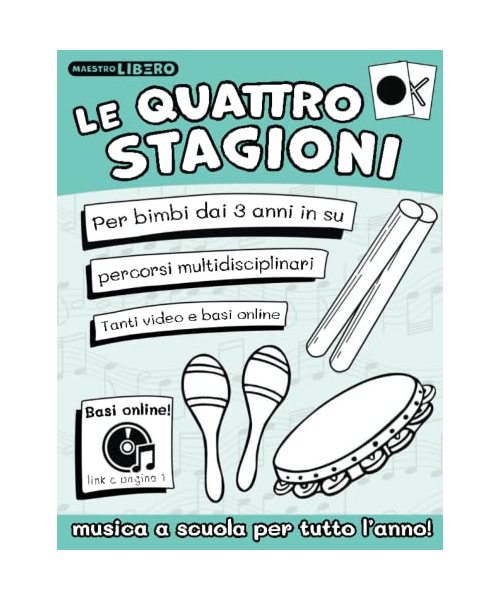 Le quattro stagioni: Musica a scuola per tutto l'anno - con progetto didattico - basi e video online (Musica a scuola con il Metodo Suoni e Silenzi®, Band 2)