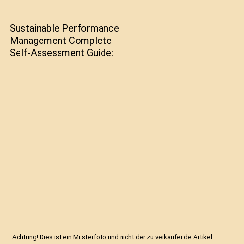 Sustainable Performance Management Complete Self-Assessment Guide