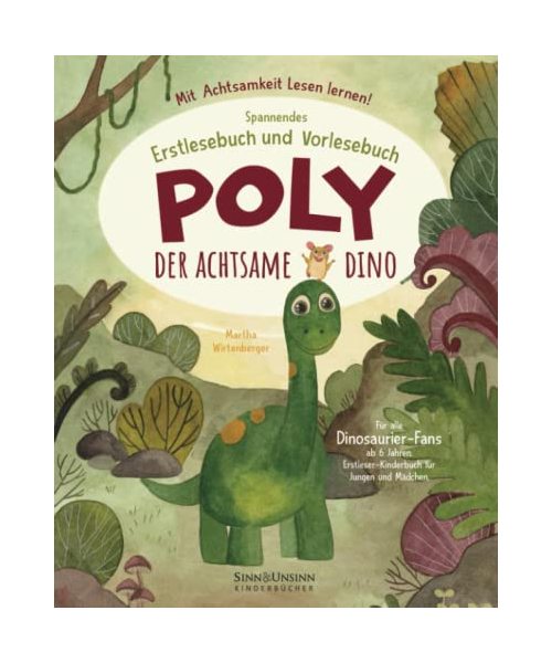 Poly, der achtsame Dino: Mit Achtsamkeit Lesen lernen! Spannendes Erstlesebuch und Vorlesebuch für alle Dinosaurier-Fans ab 6 Jahren (Erstleser-Kinderbuch für Jungen und Mädchen)