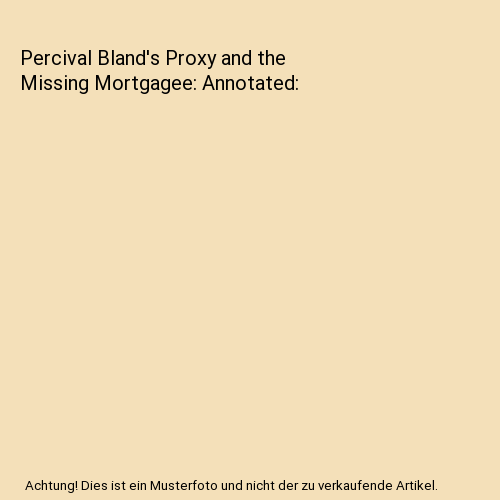 Percival Bland's Proxy and the Missing Mortgagee: Annotated