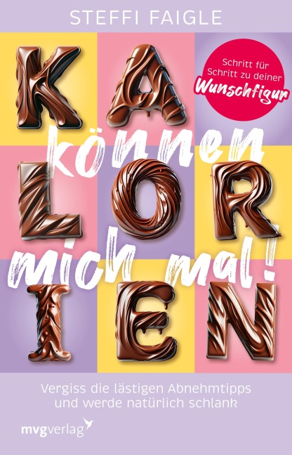Kalorien können mich mal!: Vergiss die lästigen Abnehmtipps und werde natürlich schlank. Schritt für Schritt zu deiner Wunschfigur | Schluss mit Diäten-Wahn, Jo-Jo-Effekt und Kalorienzählen