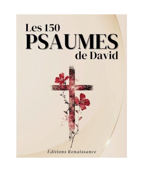 Les 150 Psaumes de David : Une source de paix, de louange et de sagesse divine: Redécouvrez la puissance des Écritures pour apaiser votre âme et élever votre esprit | Gros Caractères 16pt