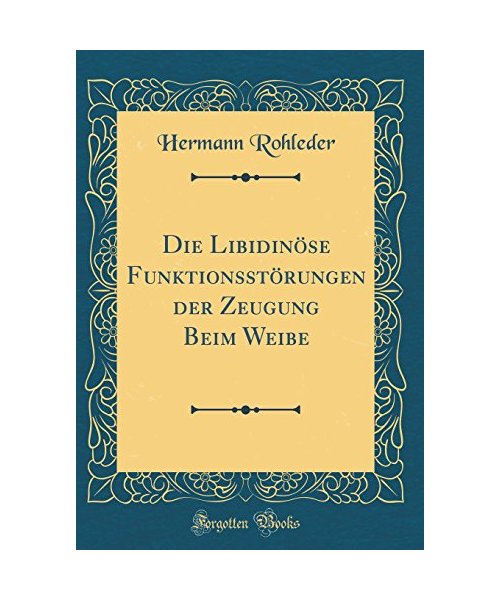 Die Libidinöse Funktionsstörungen der Zeugung Beim Weibe (Classic Reprint)