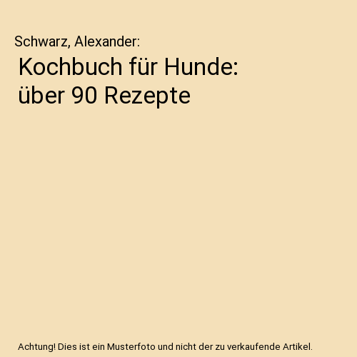 Kochbuch für Hunde: über 90 Rezepte
