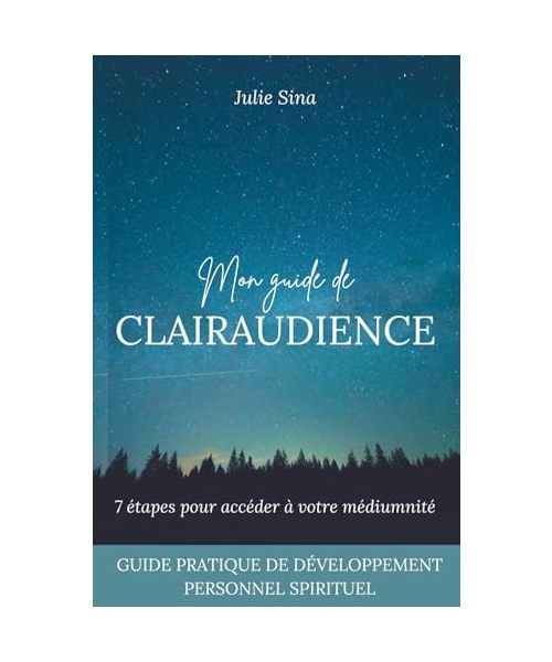 Mon guide de clairaudience: 7 étapes pour accéder à votre médiumnité (guide pratique de développement personnel et d'éveil spirituel) (Développez votre clairaudience, Band 1)