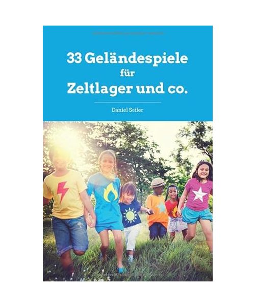 33 Geländespiele für Zeltlager & co.