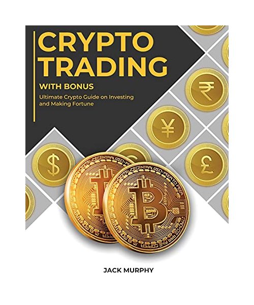 Crypto Trading with Bonus: Ultimate Crypto Guide on Investing and Making Fortune