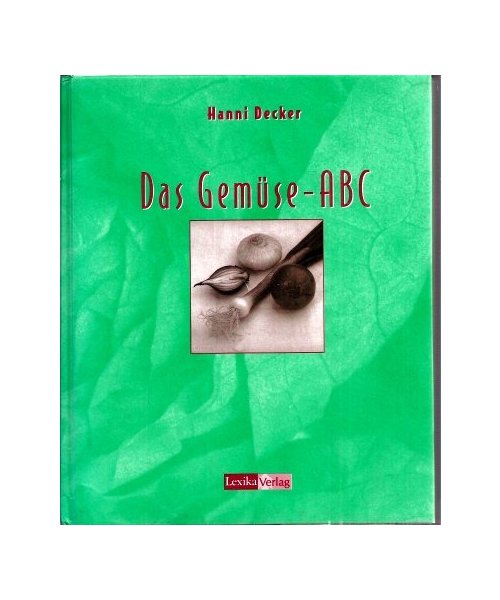 Das Gemüse-ABC. Ein Orientierungsleitfaden für Ökotrophologen, Ernährungsberater und andere an Ernährung Interessierte
