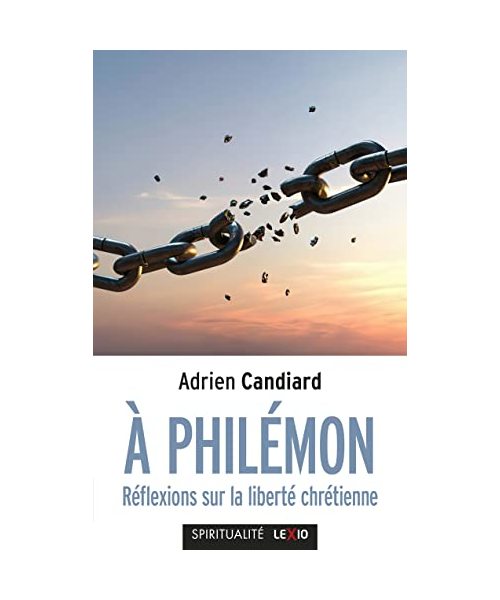 A PHILEMON - REFLEXIONS SUR LA LIBERTE CHRETIENNE: Réflexions sur la liberté chrétienne