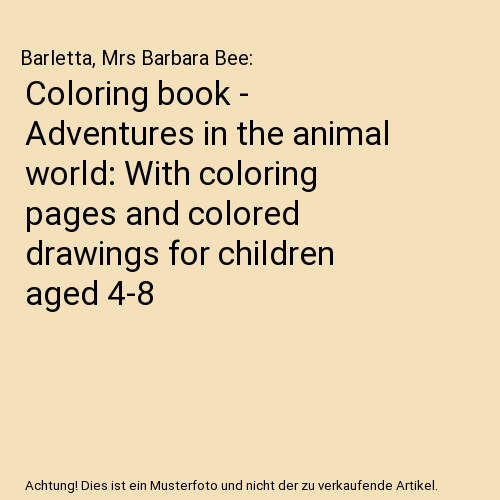 Coloring book - Adventures in the animal world: With coloring pages and colored drawings for children aged 4-8