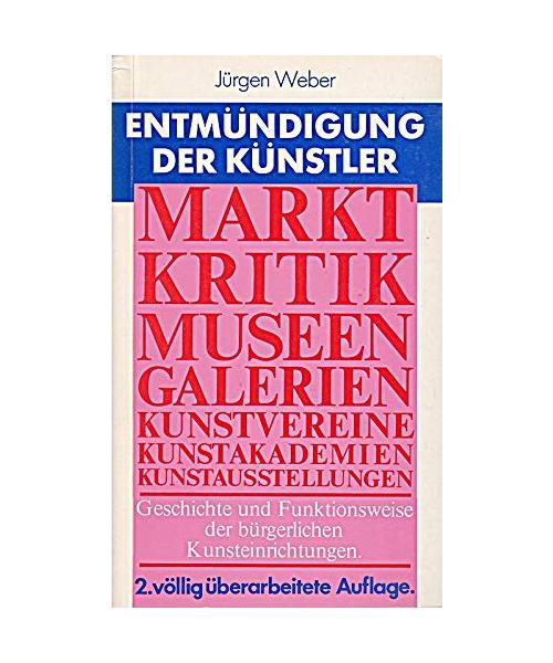 Entmündigung der Künstler. Geschichte und Funktionsweise der bürgerlichen Kunsteinrichtungen