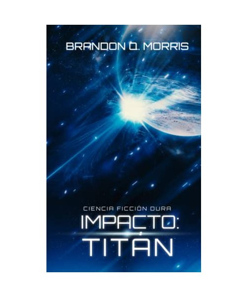 Impacto: Titán: Ciencia Ficción Dura (El Impacto, Band 1)
