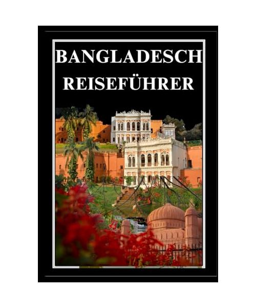 BANGLADESCH REISEFÜHRER 2025