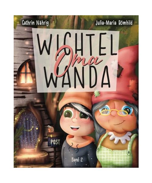 Wichtel Oma Wanda erzähl doch mal - Der Wichtelauszug | Vorlesebuch und Erstleserbuch für Kinder ab 3 Jahren: Auszug aus der magischen Wichteltür | ... und speziellen Downloads für Wichtelzubehör