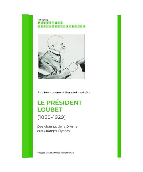Le Président Loubet (1838-1929): Des champs de la Drôme aux Champs-Élysées