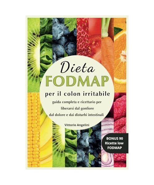 DIETA FODMAP PER IL COLON IRRITABILE: Guida Completa e Ricettario per Liberarsi dal Gonfiore dal Dolore e dai Disturbi Intestinali, BONUS 90 ricette ... E DIETE TERAPEUTICHE, IL POTERE DEL CIBO)