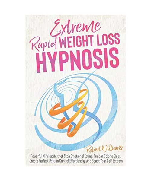 Extreme Rapid Weight Loss Hypnosis: Powerful Mini Habits that Stop Emotional Eating, Trigger Calorie Blast, Create Perfect Portion Control Effortlessl