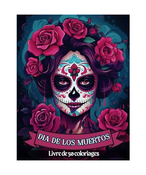 Dia de Los Muertos: Livre de Coloriage Le Jour des Mort pour Adultes, Dia de los Muertos, Coloriages Variés Inspirés de la Culture Mexicaine | 102 Pages | Grand Format |