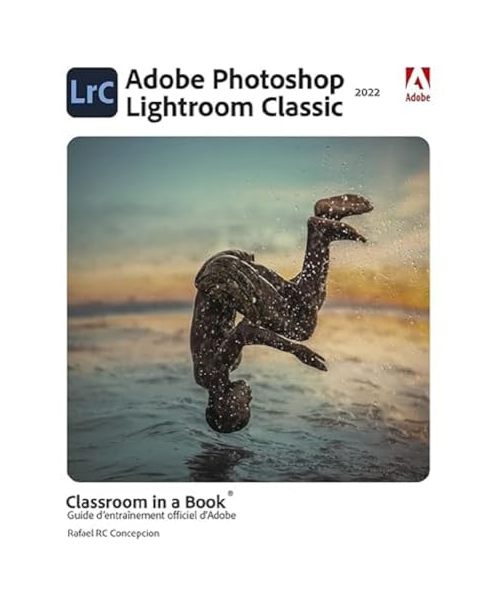 Photoshop Lightroom Classic Classroom in a Book: Guide d'entraînement officiel d'Adobe