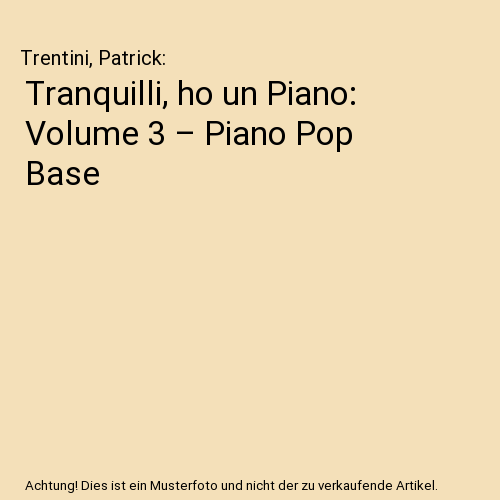 Tranquilli, ho un Piano: Volume 3 – Piano Pop Base