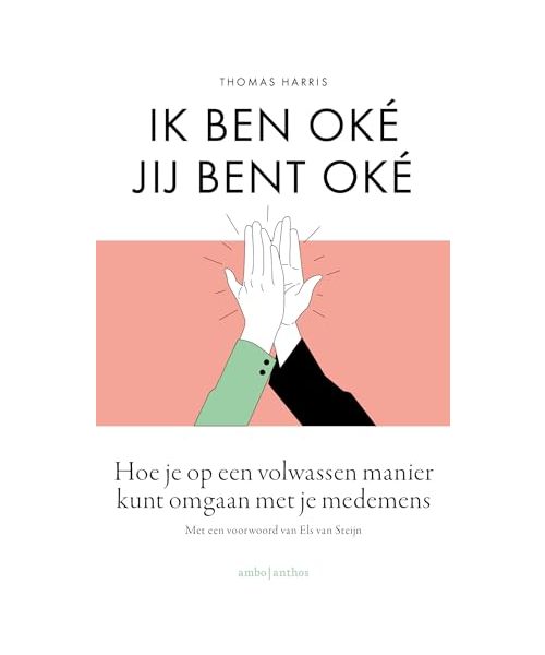 Ik ben oké, jij bent oké: hoe je op een volwassen manier kunt omgaan met je medemens