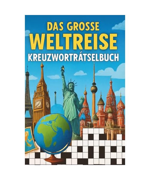 DAS GROßE WELTREISE-KREUZWORTRÄTSELBUCH: 50 LÄNDER, 550 BEGRIFFE, ENDLOSE RÄTSELFREUDE