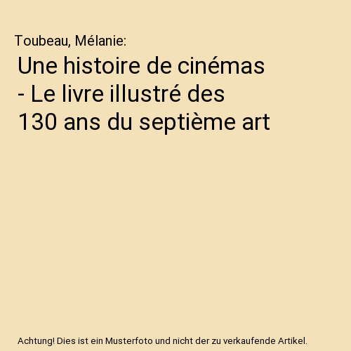 Une histoire de cinémas - Le livre illustré des 130 ans du septième art