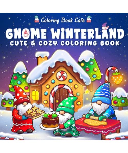 Gnome Winterland: Cute & Cozy Christmas Coloring Book for Adults & Teens Featuring Adorable Gnomes, Winter Village Scenes & Holiday Cheer for Stress Relief & Relaxation