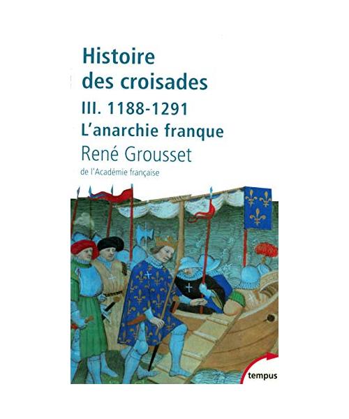 L'histoire des croisades et du royaume Franc de Jerusalem - Tome 3: Tome 3, 1188-1291 L'anarchie franque