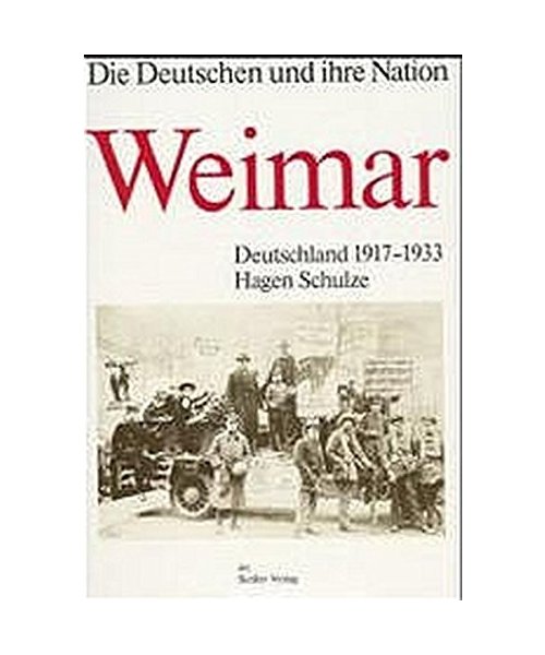 Weimar. Deutschland 1917 - 1933. Die Deutschen und ihre Nation