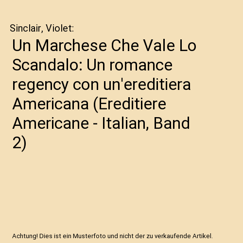 Un Marchese Che Vale Lo Scandalo: Un romance regency con un'ereditiera Americana (Ereditiere Americane - Italian, Band 2)