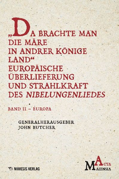 "Da Brachte Man die Märe in Andrer Könige Land" Europäische Überlieferung und Strahlkraft des Nibelungenliedes
