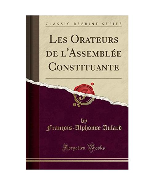Les Orateurs de l'Assemblée Constituante (Classic Reprint)