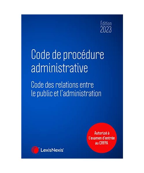 Code de procédure administrative 2023: CODE DES RELATIONS ENTRE LE PUBLIC ET L ADMINISTRATION