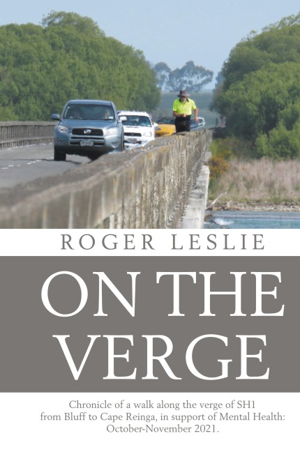 On the Verge: Chronicle of a walk along the verge of SH1 from Bluff to Cape Reinga, in support of Mental Health: October-November 2021.