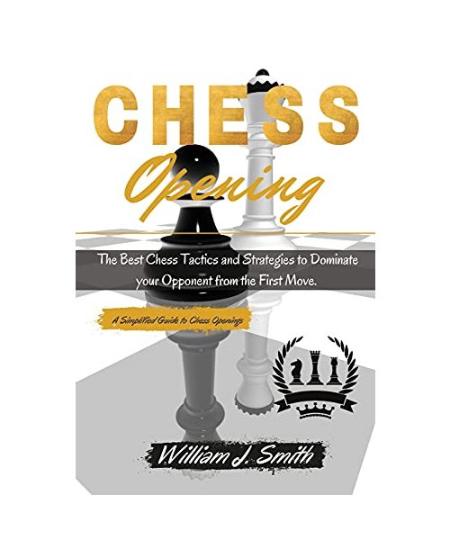 Chess Openings: The Complete Guide Step by Step to Chess Basics, Tactics and Openings. Learn how to play chess in a day. - June 2021 E