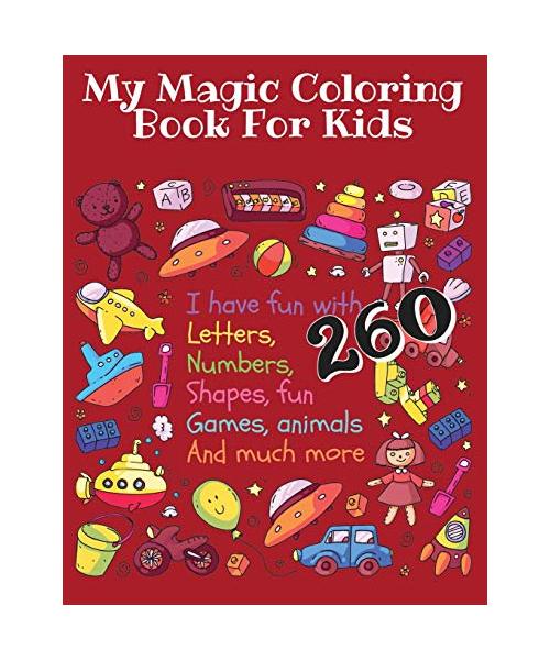 My Magic Coloring Book for Kids: I have fun with Letters, Numbers, Shapes, fun Games, Animals And much more - 260: Your children will have fun with ..