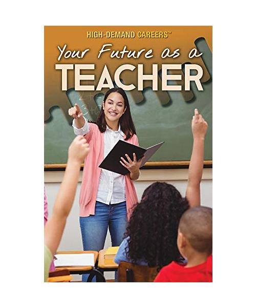 Your Future as a Teacher (High-Demand Careers)