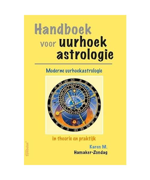 Handboek voor uurhoekastrologie: moderne uurhoekastrologie in theorie en praktijk