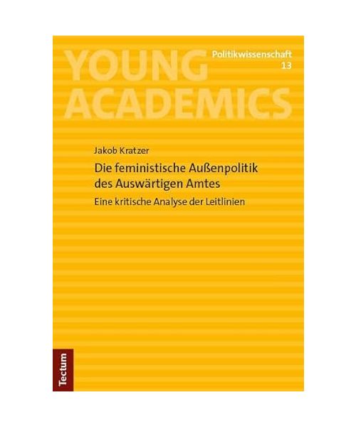 Die feministische Außenpolitik des Auswärtigen Amtes: Eine kritische Analyse der Leitlinien (Young Academics: Politikwissenschaft)