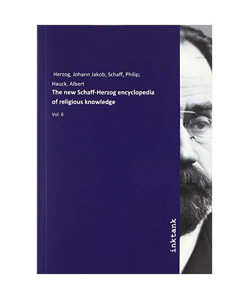 The new Schaff-Herzog encyclopedia of religious knowledge