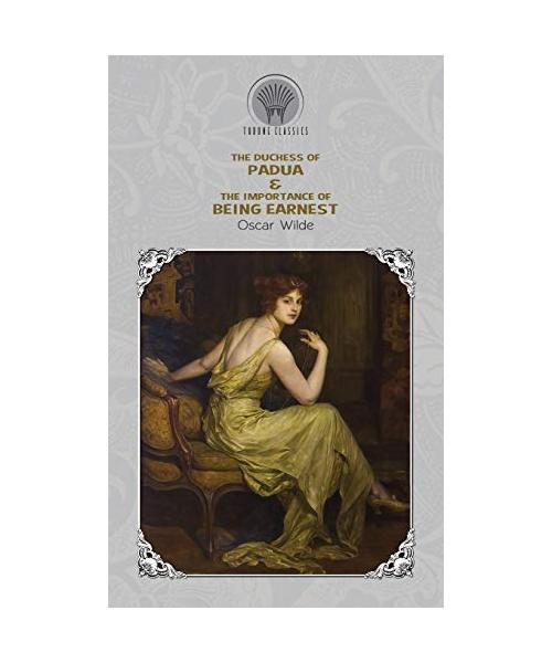 The Duchess of Padua & The Importance of Being Earnest