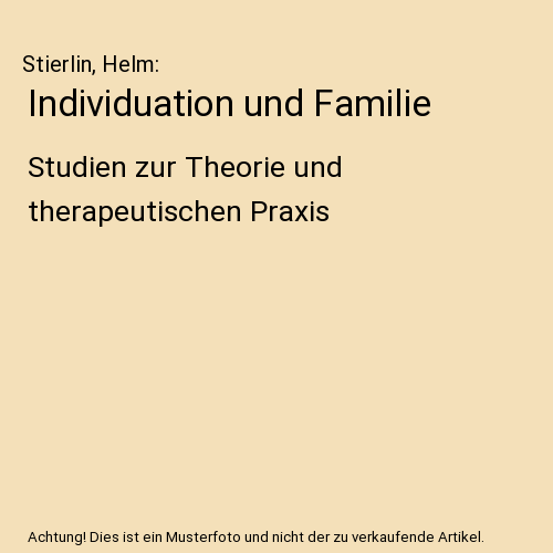 Individuation und Familie: Studien zur Theorie und therapeutischen Praxis
