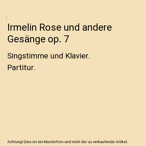 Irmelin Rose und andere Gesänge op. 7