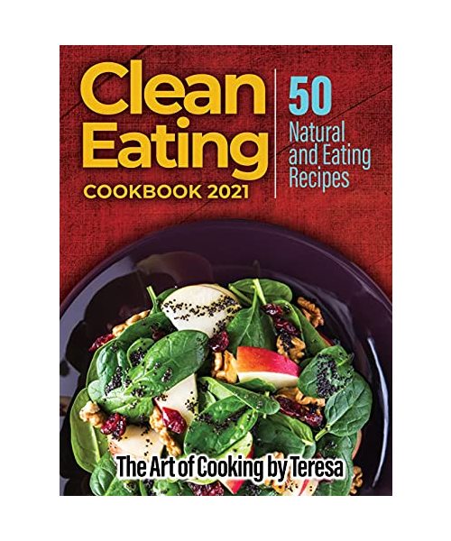Clean Eating Cookbook 2021: 50 Natural and Eating Recipes