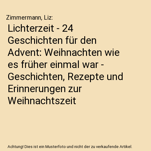 Lichterzeit - 24 Geschichten für den Advent: Weihnachten wie es früher einmal war - Geschichten, Rezepte und Erinnerungen zur Weihnachtszeit