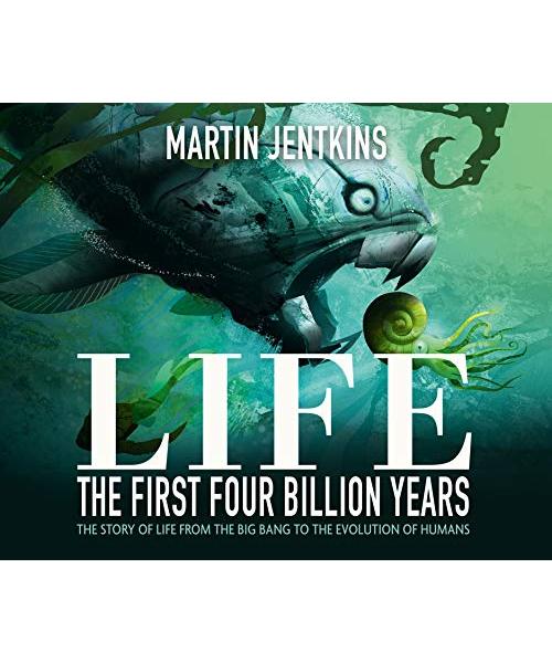 Life: The First Four Billion Years: The Story of Life From the Big Bang to the Evolution of Humans